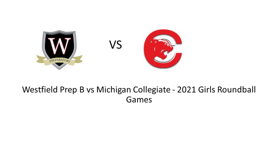 54 Westfield Prep B 9 Michigan Collegiate - 2021 Roundball Games